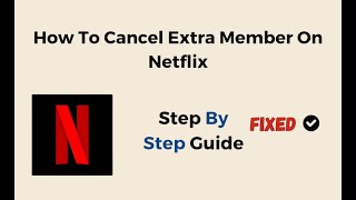 How To Cancel Extra Member On Netflix