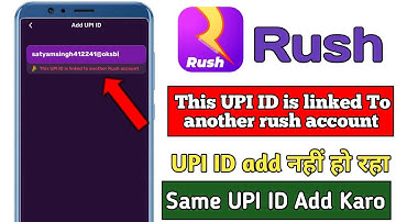 This UPI ID is linked to another rush account/Rush App This UPI ID is linked To Another Rush Account