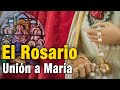 EL ROSARIO. Unión a María Santísima. #Rosario