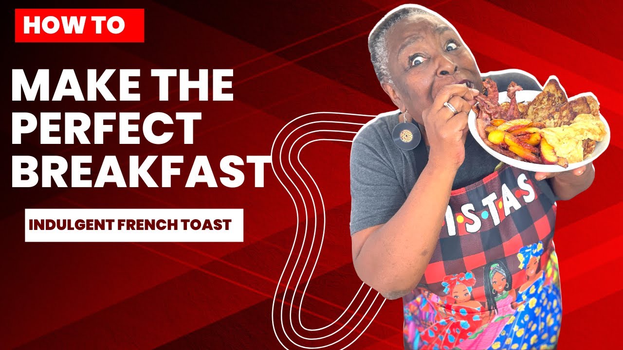 How to make the PERFECT breakfast - Indulgent French Toast