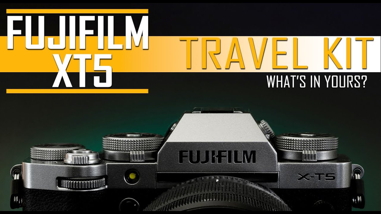 Fuji XT5 Travel Kit - What's in Yours? 