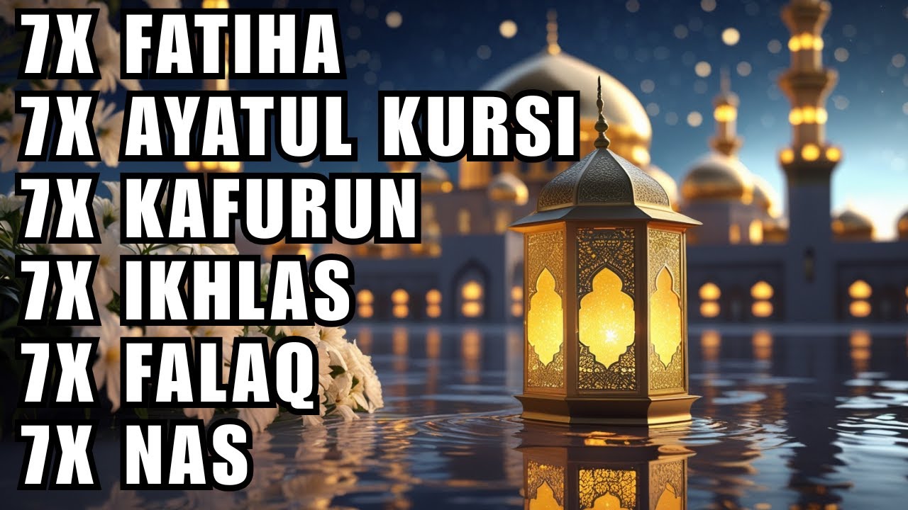 7X FATIHA 7X AYATUL KURSI 7X KAFIRUN 3X IKHLAS 7X FALAQ 7X NAS - YouTube