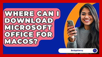 Where Can I Download Microsoft Office For MacOS? - Be App Savvy