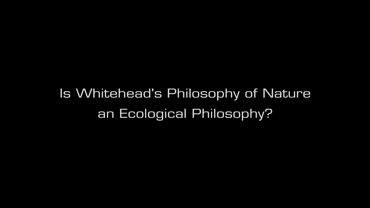 John Cobb Jr.: Is Whitehead's Philosophy of Nature an Ecological Philosophy?