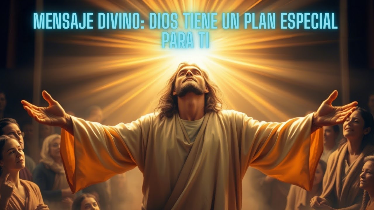 Mensaje Divino: Dios Tiene un Plan Especial para Ti - YouTube