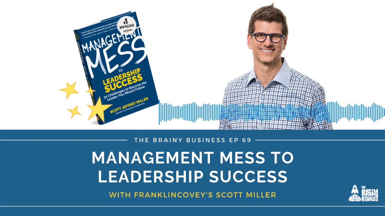Management Mess To Leadership Success Interview with FranklinCovey's Scott Miller