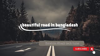 Very Beautiful Road In Bangladesh 2024 বলদশর সবচয সনদর রসত এট বদশ নয বলদশ