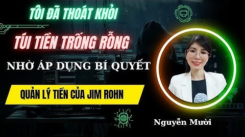 TÔI ĐÃ THOÁT KHỎI TÚI TIỀN TRỐNG RỖNG NHỜ BÍ QUYẾT QUẢN LÝ TIỀN CỦA JIM ROHN