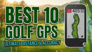 The Best 10 Golf GPS to Lower Your Handicap in 2026