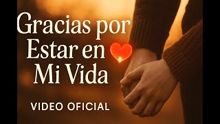 'Gracias por Estar en Mi Vida ❤️ Canción de Amor para Dedicar | Video Oficial'