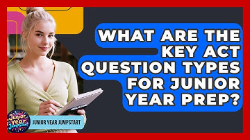 What Are The Key ACT Question Types For Junior Year Prep? - Junior Year Jumpstart
