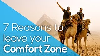 TOP 7 REASONS TO LEAVE YOUR COMFORT ZONE