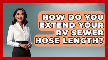 How Do You Extend Your RV Sewer Hose Length? - Exploring Campgrounds