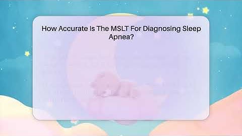 How Accurate Is The MSLT For Diagnosing Sleep Apnea? - Sleep Apnea Support Network