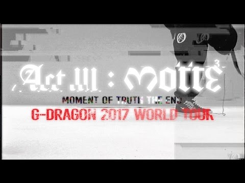 G-DRAGON 2017 WORLD TOUR [ACT III, M.O.T.T.E] TRAILER