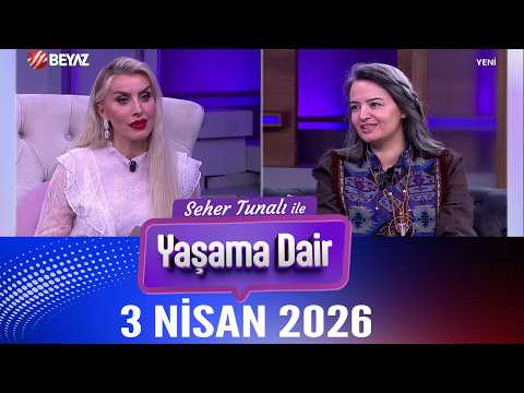 Seher Tunalı ile Yaşama Dair 3 Nisan 2026