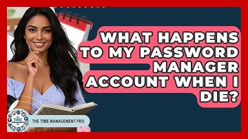 What Happens To My Password Manager Account When I Die? - The Time Management Pro