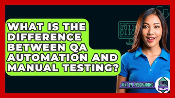 What Is The Difference Between QA Automation And Manual Testing? - Next LVL Programming