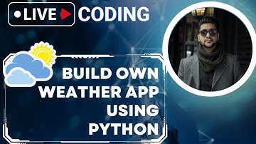 Real Time Weather with Python | Weather App Tutorial | Build Own Weather App Using Python