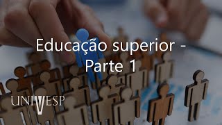 Políticas Educacionais e Estrutura e Organização da Educação Básica - Educação superior - Parte 1