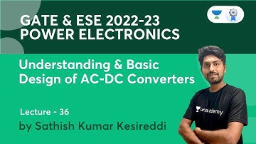 Understanding and Basic Design of AC-DC Converters | L36 | Power Electronics | GATE & ESE 2022-23