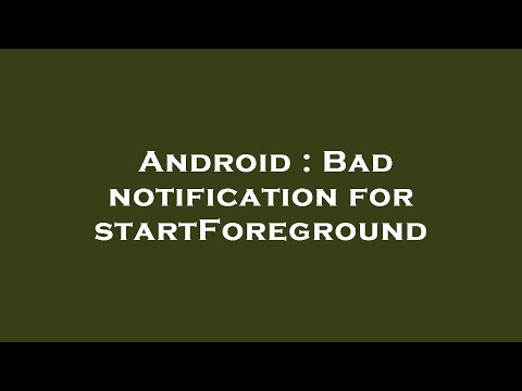 Android : Bad notification for startForeground