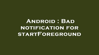 Android : Bad notification for startForeground Content