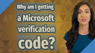 Why am I getting a Microsoft verification code?