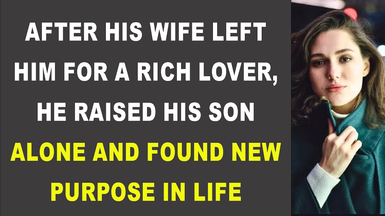 AFTER HIS WIFE LEFT HIM FOR A RICH LOVER, HE RAISED HIS SON ALONE AND