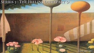 Series 2: Part 5: The Feeling Diet  Edward Art (Neville Goddard Inspired)