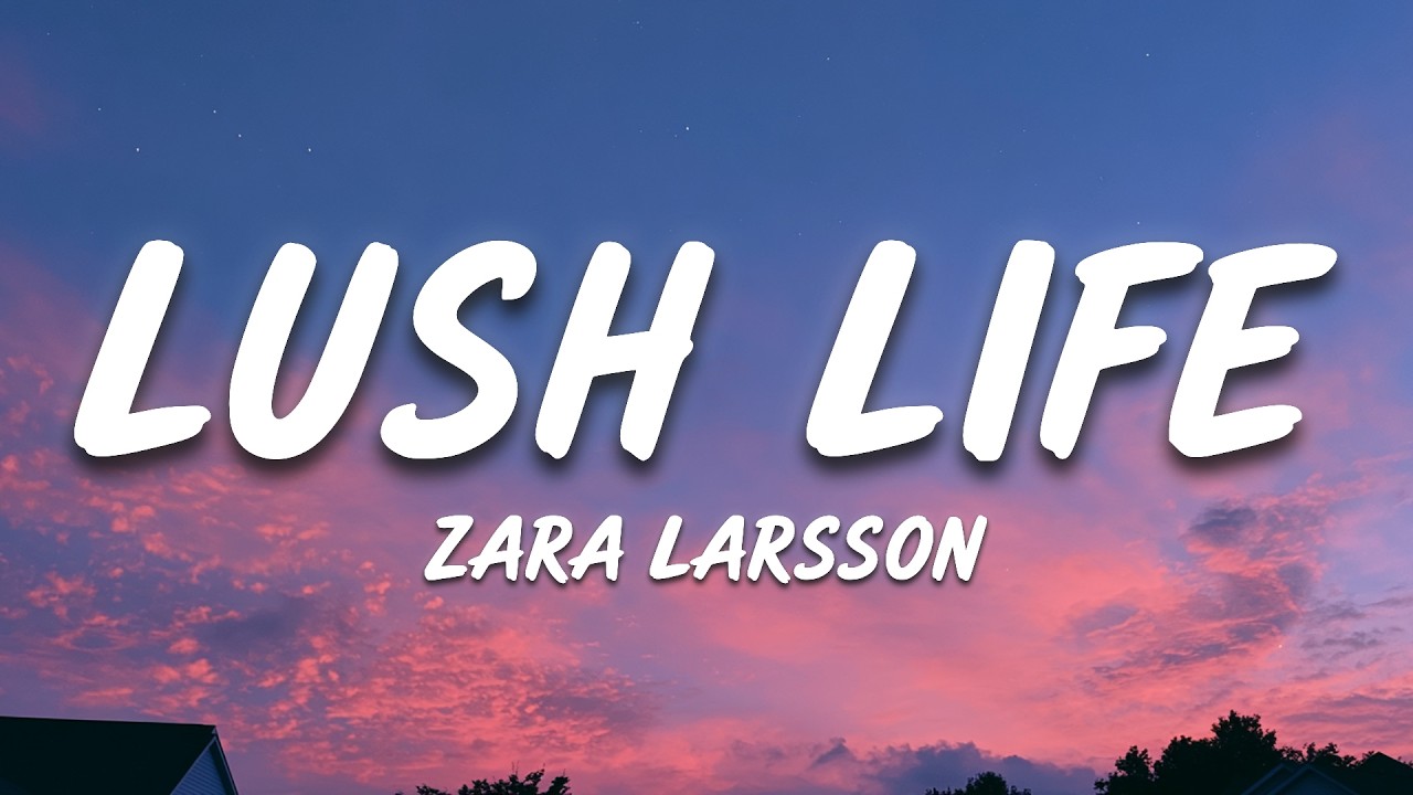 Zara Larsson - Lush Life (lyrics)