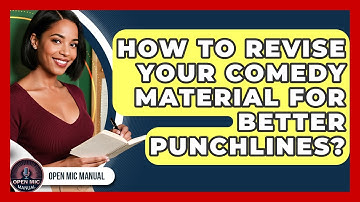 How To Revise Your Comedy Material For Better Punchlines? - Open Mic Manual