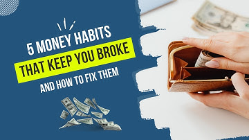 5 Money Habits That Keep You Broke | And How to Fix Them