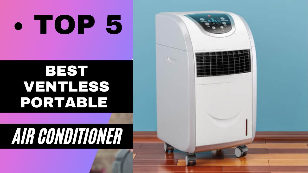 Top 5 Best Ventless Portable Air Conditioner 2022 Best Ventless 