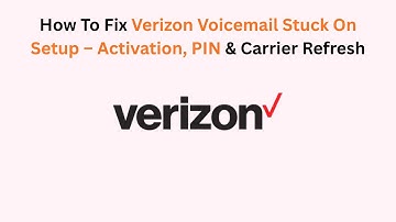 How To Fix Verizon Voicemail Stuck On Setup – Activation, PIN & Carrier Refresh