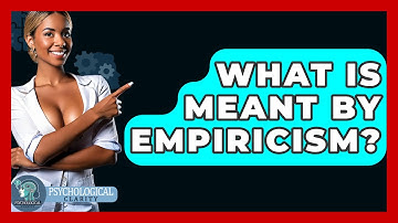 What Is Meant By Empiricism? - Philosophy Beyond