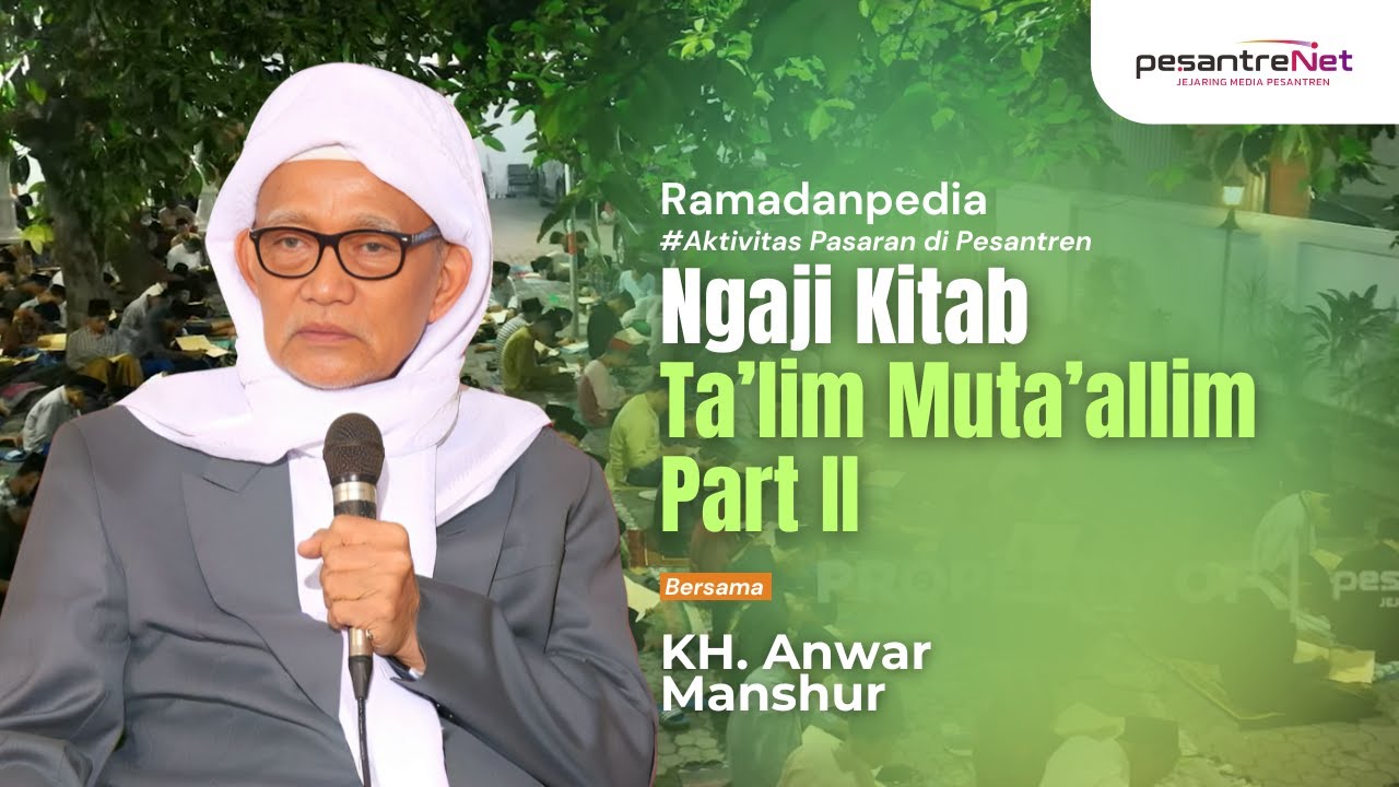NGAJI KITAB TA'LIM MUTA'ALLIM BERSAMA KH. ANWAR MANSHUR | Pesantren Lirboyo Kediri (PART 2)