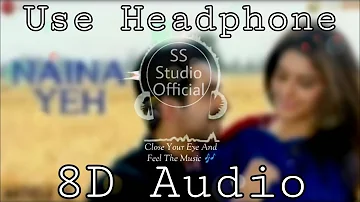 Naina yeh (8D Audio) // Yasser Desai , Aakanksha Sharma // Use Headphone // SS Studio Official