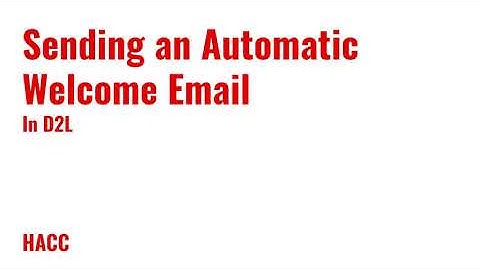 Sending an Automatic Welcome Email in D2L