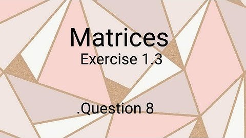 Matrices ll Class 9th ll Exercise 1.3 ll Question #8 ll learn fastly with alina