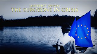 Imperfect Union: The Eurozone in Crisis - Full Episode