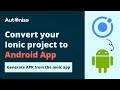 Convert your Ionic project to Android App (generate APK from the Ionic app)
