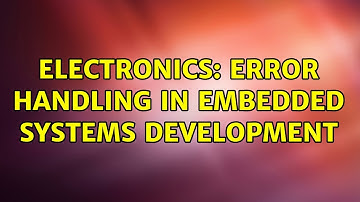 Electronics: Error handling in embedded systems development (4 Solutions!!)