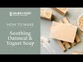 How to Make Soothing Yogurt &amp; Oatmeal Soap | Bramble Berry