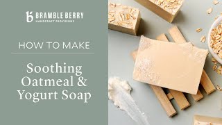 How to Make Soothing Yogurt & Oatmeal Soap | Bramble Berry by Bramble Berry 25,955 views 1 year ago 11 minutes, 49 seconds