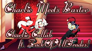 Hazbin Hotel ~ Charlie Meets Baxter ~ Charlie Collab