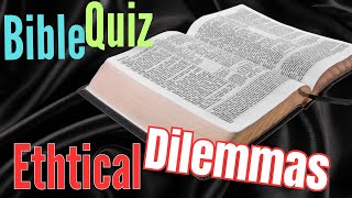 Bible Quiz: Unethical Dilemmas