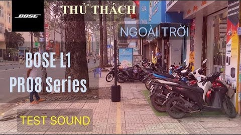 Loa Di Động #BOSE L1 PRO8 Comlum Line Array | Thử thách “Chất Âm” Ngoài Trời & Và Cái Kết