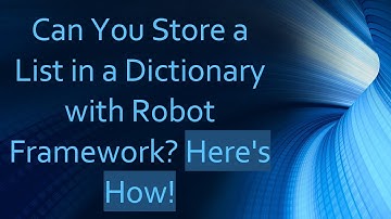Can You Store a List in a Dictionary with Robot Framework? Here
