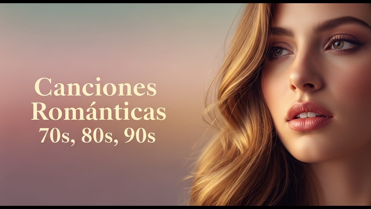 Canciones para Amar – Canciones Románticas del Ayer 70s 80s 90